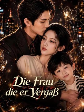 Die Frau, die er vergaß | Komplette Serie | Short Drama Deutsch