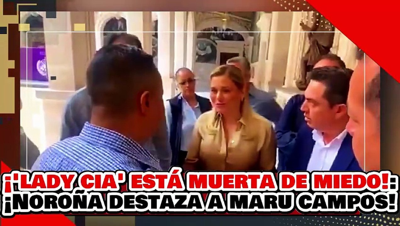 🔥🚨¡LADY-CIA ESTÁ MUERTA DE MIEDO! ¡NOROÑA DESPEDAZA a MARU CAMPOS por CHILLONA!