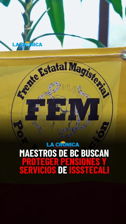 Maestros de BC buscan proteger pensiones y serv...