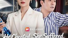 He Cheated, She Suffered, Now He Pays- Chinese Drama - English Sub