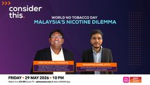 Consider This: World No Tobacco Day (Part 2) | Malaysia’s Nicotine Dilemma