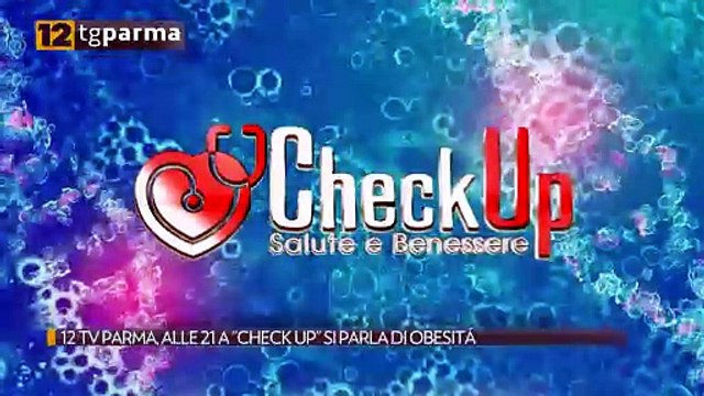12 TV PARMA, ALLE 21 A CHECK UP SI PARLA DI OBESITÁ | 12 TV PARMA, ALLE 21 A CHECK UP SI PARLA DI OBESITÁ
