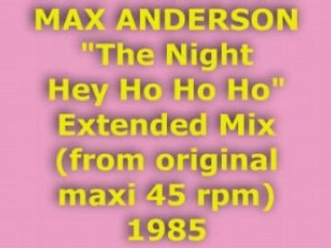 MAX ANDERSON The Night Hey Ho Ho Ho Extended Mix 1985
