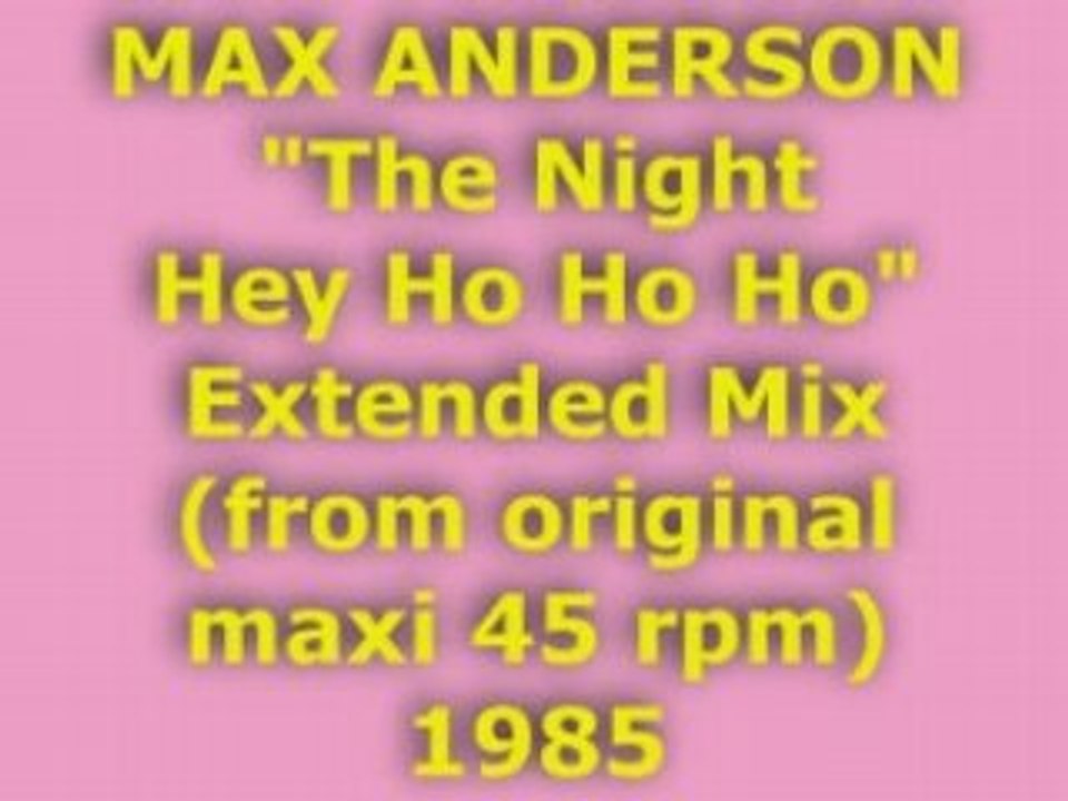 MAX ANDERSON "The Night Hey Ho Ho Ho" Extended Mix 1985