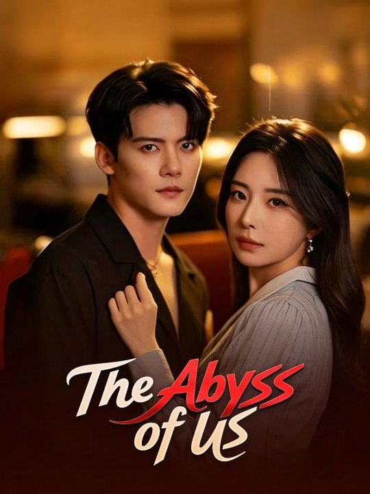 The Abyss of Us - Full Chinese Drama