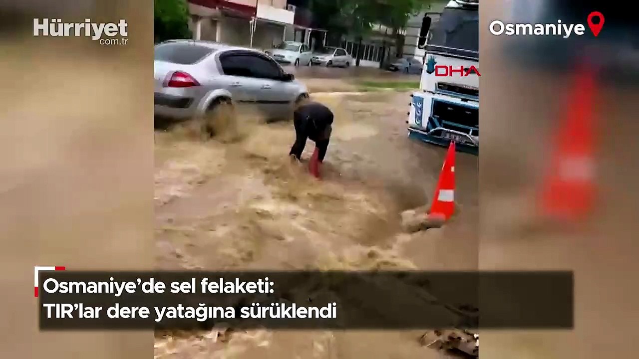 Osmaniye’de sel felaketi: TIR’lar dere yatağına sürüklendi