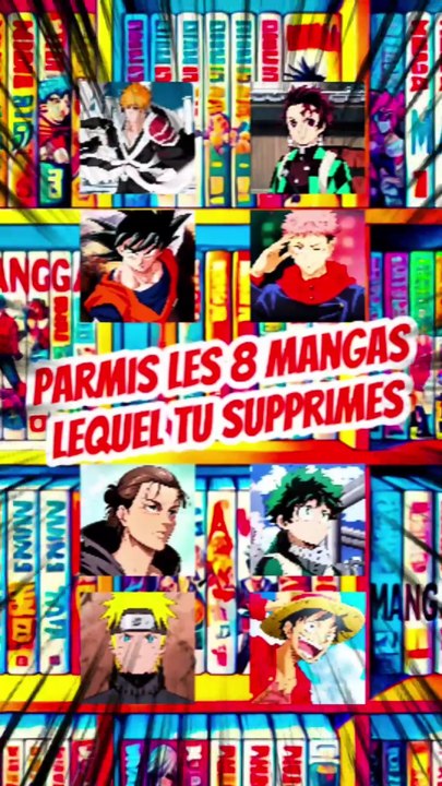 Parmis les 8 mangas lequel tu supprimes