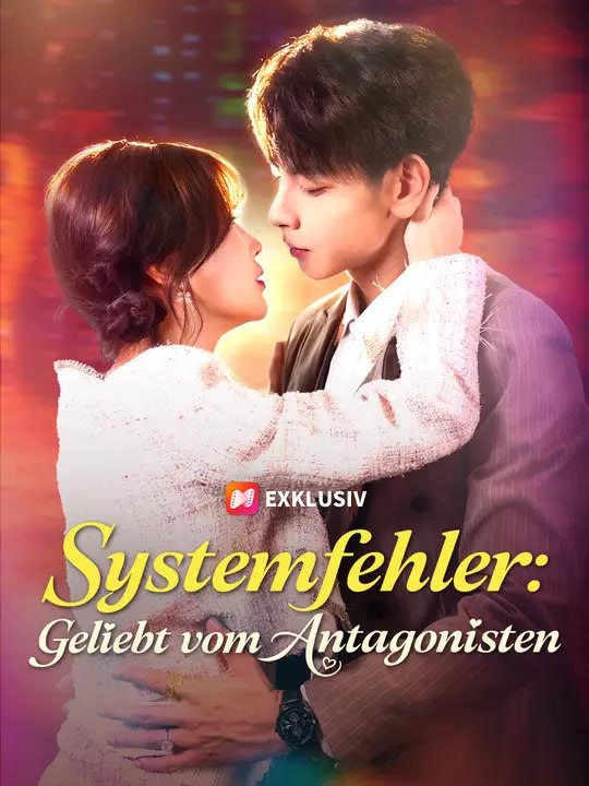Systemfehler: Geliebt vom Antagonisten | Komplette Serie | Short Drama Deutsch