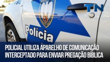 Policial utiliza aparelho de comunicação interceptado para enviar pregação bíblica