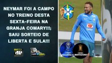 AINDA EM RECUPERAÇÃO, NEYMAR TREINOU EM CAMPO PELA SELEÇÃO!; SAIU SORTEIO DA CONMEBOL! | PAN NA ÁREA