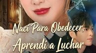 (Doblado) Nací Para Obedecer, Aprendí a Luchar - Full Movie