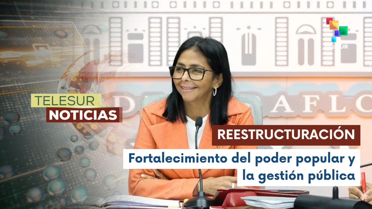 Venezuela impulsa reestructuración institucional frente a medidas coercitivas