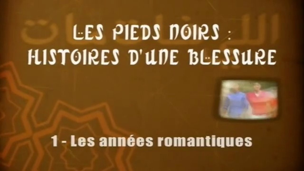 Les Pieds Noirs, Histoire d'une Blessure 1/3