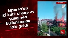 Isparta’da iki katlı ahşap ev yangında kullanılamaz hale geldi
