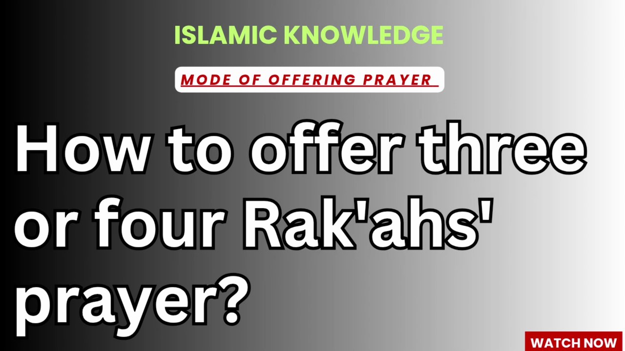 How to offer three or four RAK'AHS prayer?