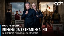 Con Morena injerencia extranjera, no. Injerencia criminal, sí  I Todo Personal