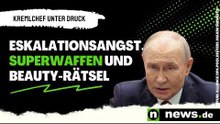 Wladimir Putin: Eskalationsangst, Superwaffen und Beauty-Rätsel – der Kremlchef unter Druck