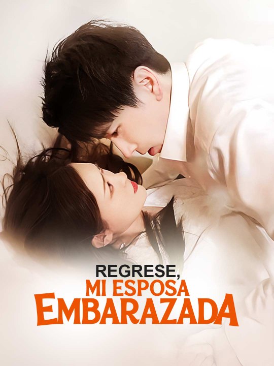 Regrese, Mi Esposa Embarazada en Español ReelShort