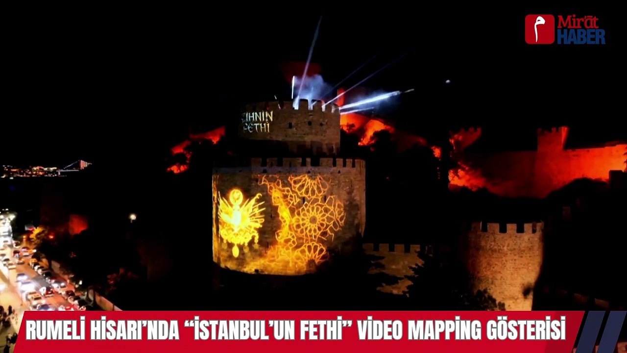 Rumeli Hisarı’nda “İstanbul’un Fethi” Video Mapping Gösterisi