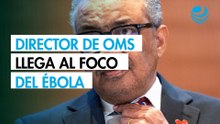 Director general de la OMS visita el epicentro del brote de ébola en RDC