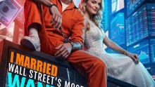 I Married Wall Street’s Most Wanted - Full Movie