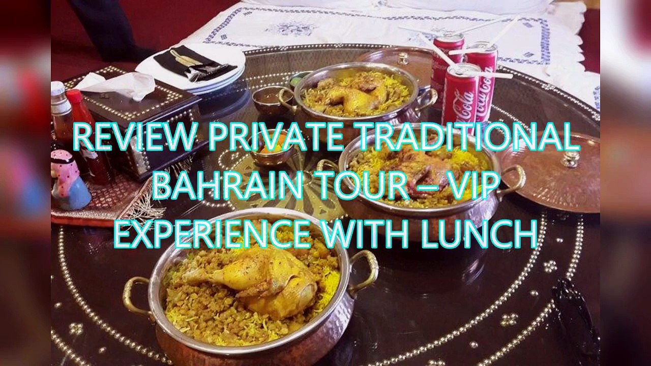 AGD - Review Private Traditional Bahrain Tour – VIP Experience with Lunch