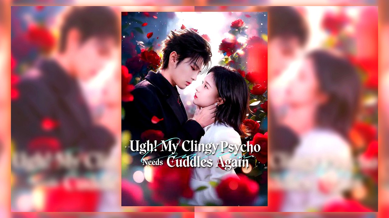Ugh! My Clingy Psycho Needs Cuddles Again | Watch Free