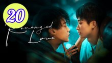 Revenged Love Episode 20 Engsub
