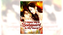 OMG My Bodyguard is My Hero full movie