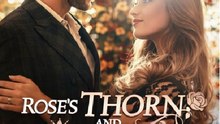 Rose’s Thorn and Throne- Full Movie English Sub