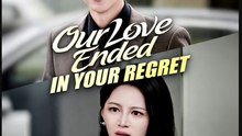 Our Love Ended in Your Regret- Full Drama Movie English Sub