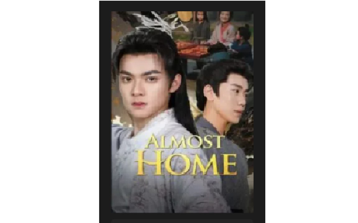 Almost Home Full Chinese Drama - English Sub