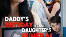 Daddy’s Birthday Turned Into My Daughter’s Funeral