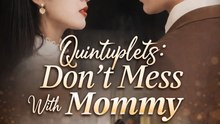 Quintuplets Don’t Mess With Mommy- Drama Movie English Sub