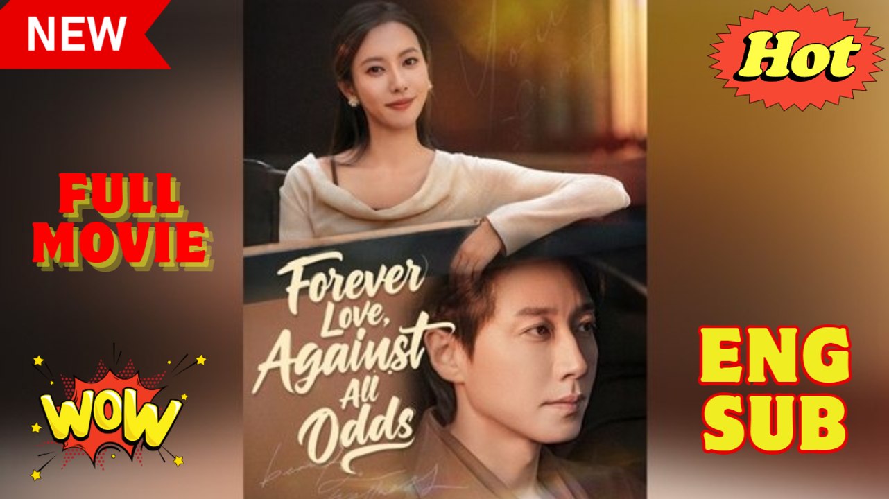 Forever Love Against All Odds Chinese Drama - English Sub