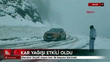 Artvin'de Macahel Geçidi mayıs karı ile beyaza büründü