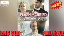 🧡🍏 🔥  Flash Married to the Billionaire Daddy #FULL EPISODE