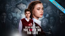 Dear Brother You Love Me Too Late FULL MOVIE