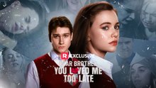 Dear Brother, You Loved Me Too Late Full Episodes