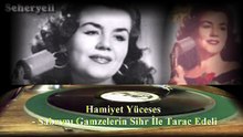 Hamiyet Yüceses  ♪♪♪ Sabrımı Gamzelerin Sihr İle Târâç Edeli