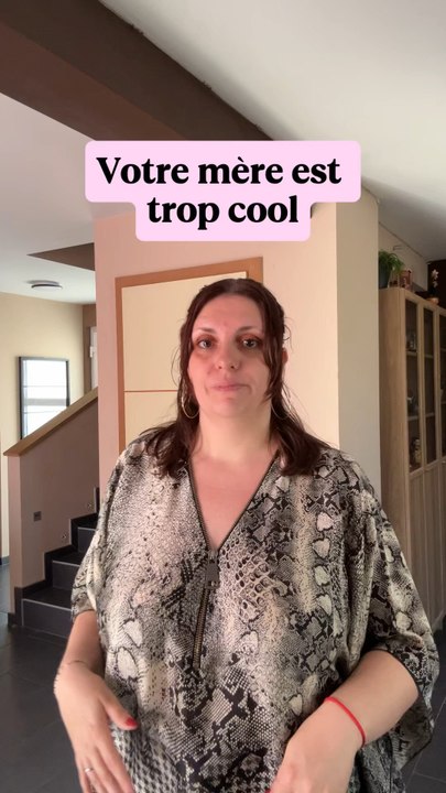 Votre mère est trop cool” … euh oui c’est moi
