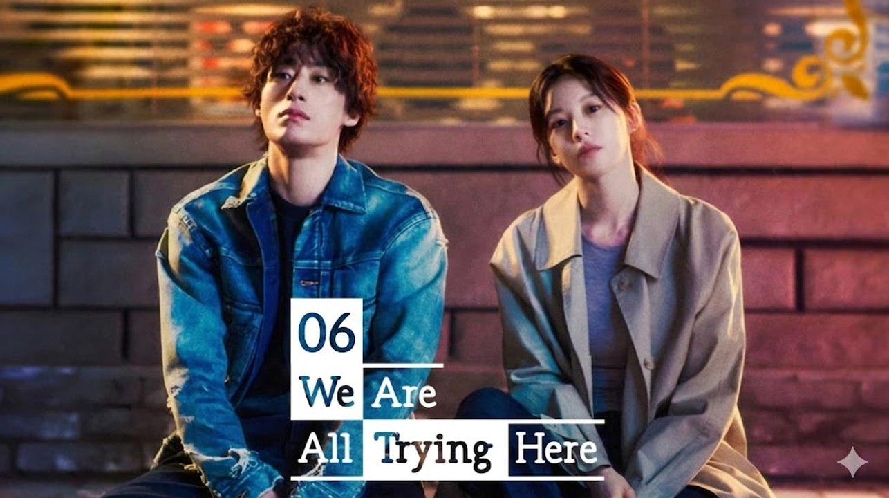We Are All Trying Here Ep 6