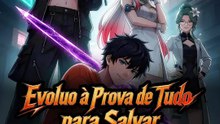 Evoluo à Prova de Tudo para Salvar o Mundo Miniatura | Série Completa | Short Drama Português