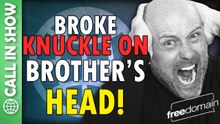 I Broke My Knuckle on My Kid Brother’s Head! CALL IN SHOW