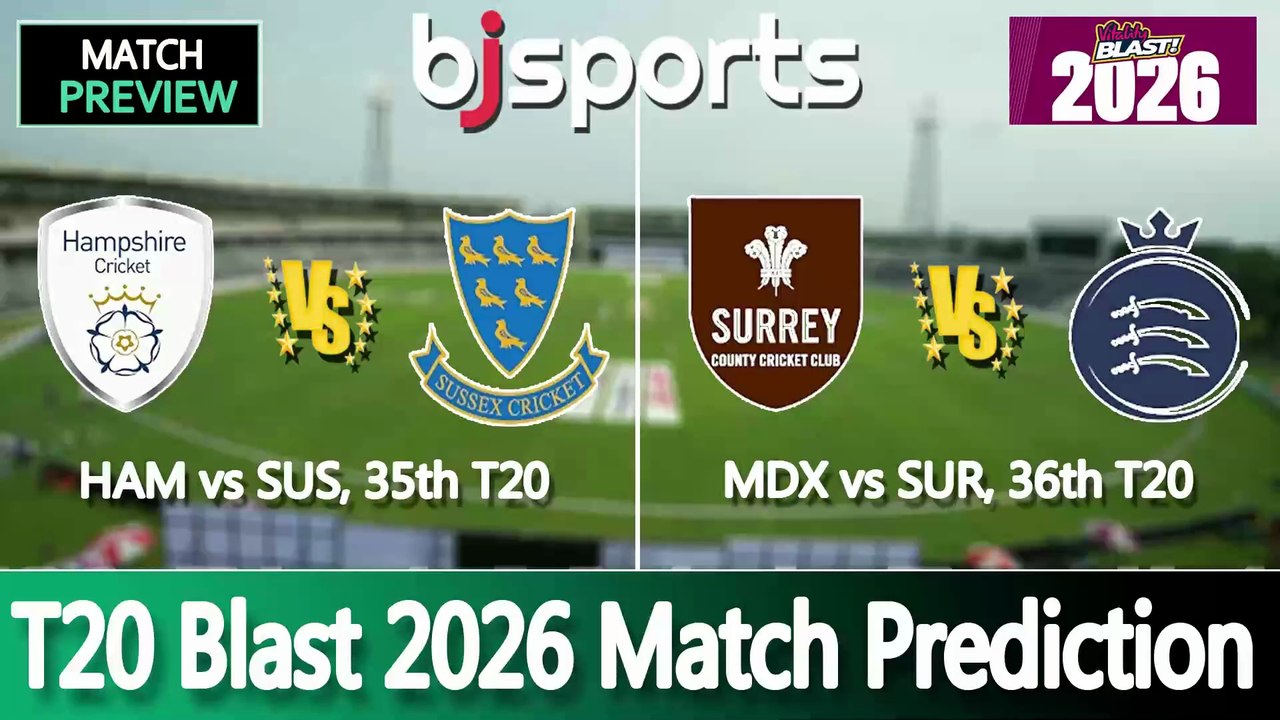 T20 Blast 2026 | Hampshire vs Sussex 35th T20 Match Preview | Surrey vs Middlesex 36th T20 Match Preview |