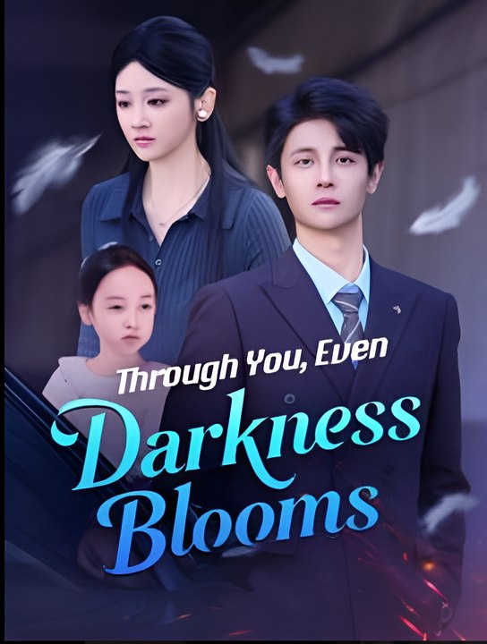 Through You Even Darkness Blooms - Drama