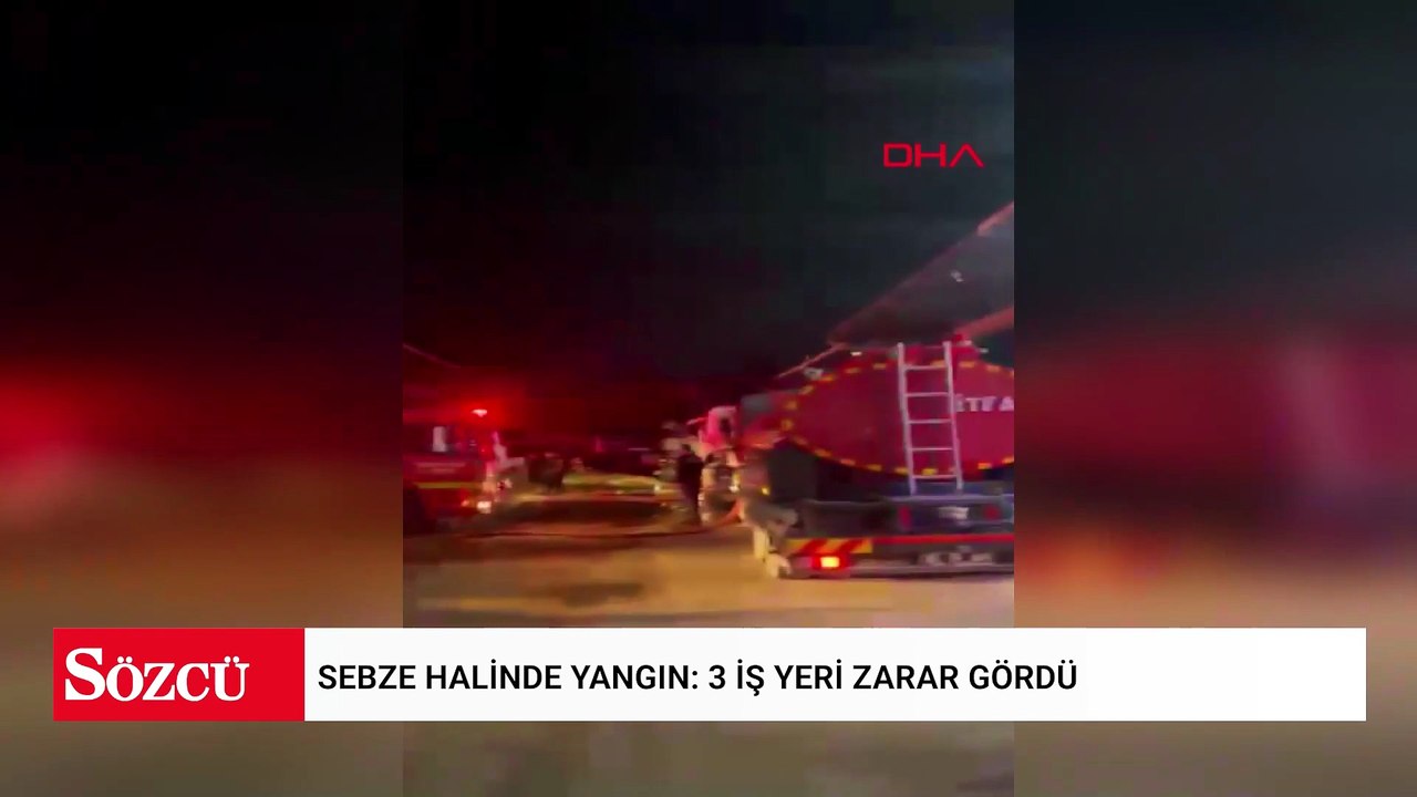Sebze halinde yangın: 3 iş yeri zarar gördü