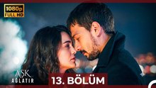 Aşk Ağlatır 13.Bölüm (Yenilenmiş Görüntü)