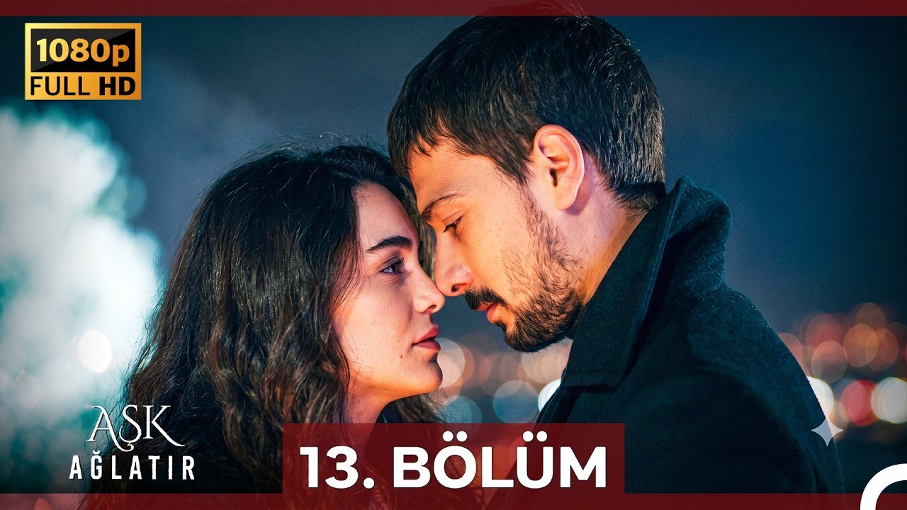 Aşk Ağlatır 13.Bölüm (Yenilenmiş Görüntü)
