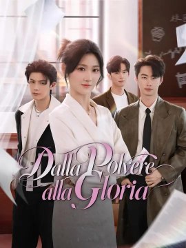 (Doppiaggio) Dalla Polvere alla Gloria | Serie Completa | Short Drama Italiano